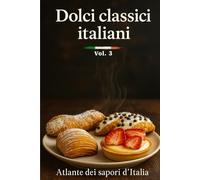 Dolcì classici italiani: Ricette tradizionali di pasticceria e dessert regionali: torte, biscotti, creme e dolci al cucchiaio della tradizione italiana.