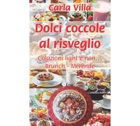 Dolci coccole al risveglio: Colazioni light e non... Brunch - Merende