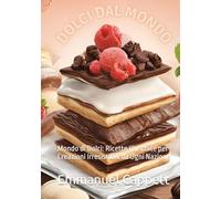 DOLCI DAL MONDO: Mondo di Dolci: Ricette Illustrate per Creazioni Irresistibili da Ogni Nazione