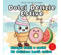 Dolci Delizie Estive 40 deliziose bontà estive: Libro da colorare semplice con linee spesse per bambini: Dolci motivi estivi Kawaii e un gioco interattivo "trova l'intruso" Cozy Coloring Books