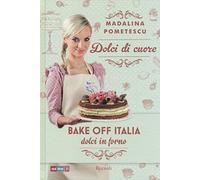 Dolci di cuore. Bake off Italia, dolci in forno