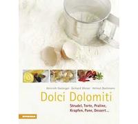 Dolci Dolomiti. Strudel, torte, praline, krapfen, pane, dessert...