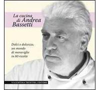 Dolci e dolcezze. Un mondo di meraviglie in 80 ricette