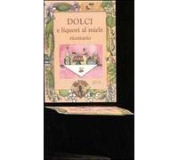 Dolci e liquori al miele. Ricettario