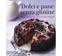 Dolci e pane senza glutine. Delizie dal forno per chi non tollera il glutine