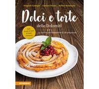 Dolci e torte delle Dolomiti. Le ricette più famose facili da preparare