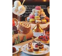 Dolci Gelati, Petits Fours e Mignardises, Dolci delle Feste (160 Ricette): Dolcezze e Dessert Volume Sei