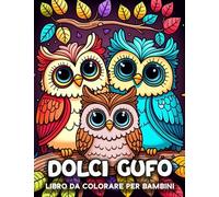 Dolci Gufo Libro da Colorare per Bambini: 50 Immagini Uniche di Mandala di Gufi da Colorare per Bambini dai 4 agli 8 Anni, Libro da Colorare per Gli Appassionati di Gufi