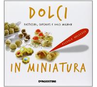 Dolci in miniatura. Pasticcini, cupcakes e dolci mignon