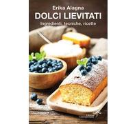Dolci lievitati. Ingredienti, tecniche, ricette