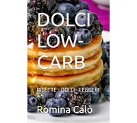 DOLCI LOW- CARB: RICETTE - DOLCI LEGGERI