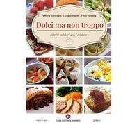Dolci ma non troppo. Ricette salutari dolci e salate