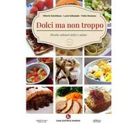 Dolci ma non troppo. Ricette salutari dolci e salate
