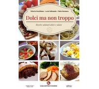 Dolci ma non troppo. Ricette salutari dolci e salate - [Kimerik]