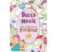 Dolci magie. Leggi e gioca con gli stickers. Ediz. illustrata