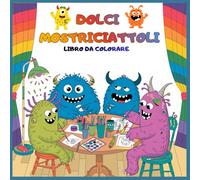 Dolci Mostriciattoli: Libro da colorare per bambini con mostri simpatici, divertenti e facili da colorare
