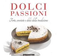 Dolci passioni. Torte, crostate e dolci della tradizione