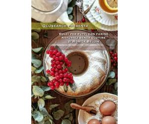 Dolci per tutti con farine naturali senza glutine di Monica Bellin