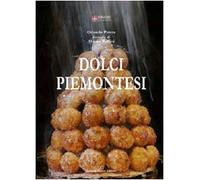 Dolci piemontesi. Pasticceri e pasticceria tra il Po e le Alpi