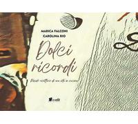Dolci ricordi. Piccolo ricettario di una vita in cucina