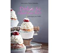 Dolci si glutine no! Dolcezze per tutti