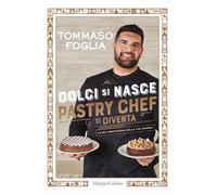 Dolci si nasce, pastry chef si diventa. La mia pasticceria nella tua cucin...