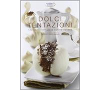 Dolci tentazioni. 120 capolavori della cucina italiana. Ediz. illustrata