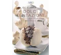 Dolci tentazioni. 120 capolavori della cucina italiana. Ediz. illustrata
