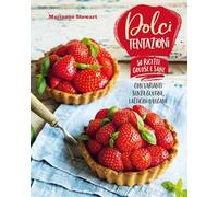 Dolci tentazioni. Con varianti senza glutine, latticini o vegane