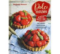 Dolci tentazioni. Con varianti senza glutine, latticini o vegane