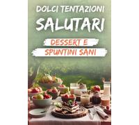 Dolci Tentazioni Salutari: Dessert e Spuntini Sani