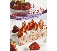 Dolci, torte, biscotti. Tante idee golose per tutti i gusti