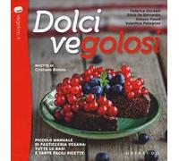Dolci vegolosi. Piccolo manuale di pasticceria vegana: tutte le basi e tante facili ricette