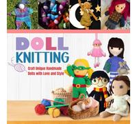 Doll Knitting: Craft Unique Handmade Dolls with Love and Style