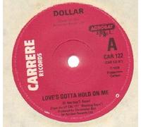 DOLLAR - DOLLAR - LOVE'S GOTTA HOLD ON ME - 7 inch vinyl / 45