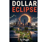 Dollar Eclipse: Surviving the Currency Collapse: When the Dollar Fades, Will You Shine? A Practical Guide to Weathering Economic Storms and Emerging Stronger in an AI-Driven World.