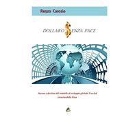 DOLLARO SENZA PACE: Ascesa e declino del modello di sviluppo globale Usa-led crescita della Cina