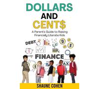 Dollars and Cent$: A Parent's Guide to Raising Financially Literate Kids -...