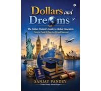 Dollars and Dreams: The Indian Student's Guide to Global Education: How to fund it, survive it, and succeed.