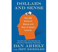 Dollars and Sense: How We Misthink Money and How to Spend Smarter