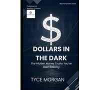 Dollars in the Dark: The Hidden Money Truths You’ve Been Missing