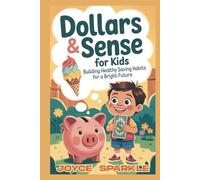 Dollars & Sense for Kids: Building Healthy Saving Habits for a Bright Future