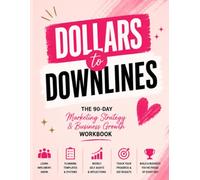 Dollars to Downlines Workbook: 90 Day Marketing, Sales, & Self Audit Workbook