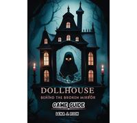 Dollhouse Behind the Broken Mirror GAME GUIDE: Expert Tips, Combat Tactics, and Story Analysis for Every Player