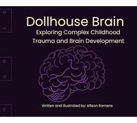 Dollhouse Brain: Healing Trauma Through imagination & Brain Science