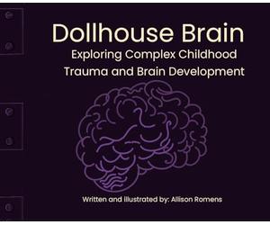 Dollhouse Brain: Healing Trauma Through imagination & Brain Science