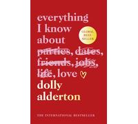 Dolly Alderton Everything I Know About Love (Copertina rigida)