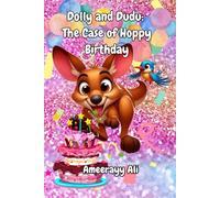 Dolly and Dudu: The Case of Hoppy Birthday!: Can a Clumsy Kangaroo and a Clever Kingfisher Fix the Birthday Blunder?