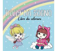 Dolly da Sogno: Libro da Colorare - Disegni Kawaii, Chiari e Semplici per Adulti, Ragazzi e Tutte le Età, Perfetti per Rilassarsi e Stimolare la Creatività