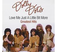 Dolly Dots - Love Me Just A Little Bit More-Greatest Hits